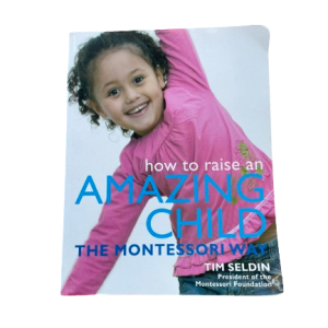 How to raise an amazing child the montessori way