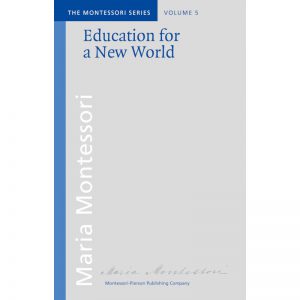 Maria Montessori: Education For A New World