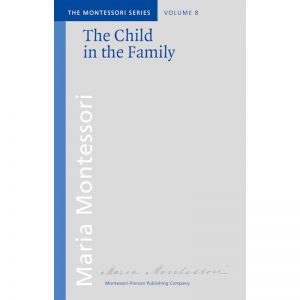 Maria Montessori: The Child In The Family